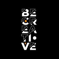 Be creative modern quotes t shirt design vector