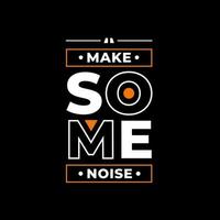 Make some noise modern quotes t shirt design vector