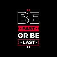 Be fast or be last modern quotes t shirt design vector