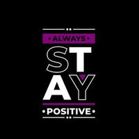 Always stay positive modern quotes t shirt design vector