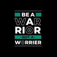 Be warrior not a worrier modern quotes t shirt design vector