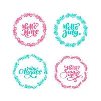 Summer set of hand drawn vector decorative calligraphic phrases Hello June, Hello July, Hello August, Hello Summer for your design. Frame with leaves, swirls, floral elements. For print and web design