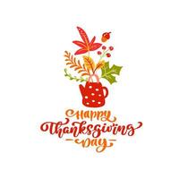 Vector calligraphy lettering text Happy Thanksgiving Day and illustration of teapot with yellow leaves, branches with berries