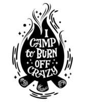 I camp to burn off crazy Campfire shape lettering phrase vector