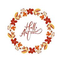 Vector frame autumn bouquet wreath. Orange leaves, berries and pumpkin with calligraphic text Hello Autumn. Perfect for seasonal holidays, Thanksgiving Day