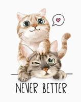 never better slogan with two little kittens illustration vector