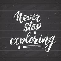 Lettering never Never stop exploring motivational quote. Hand drawn Sketch typographic design sign, Vector Illustration isolated on chalkboard background