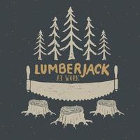 Lumberjack at work with saw Vintage label, Hand drawn sketch, grunge textured retro badge, typography design t-shirt print, vector illustration