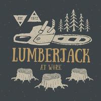 Lumberjack at work with chainsaw Vintage label, Hand drawn sketch, grunge textured retro badge, typography design t-shirt print, vector illustration