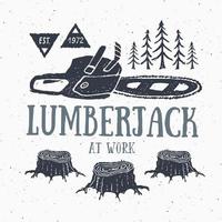 Lumberjack at work with chainsaw Vintage label, Hand drawn sketch, grunge textured retro badge, typography design t-shirt print, vector illustration