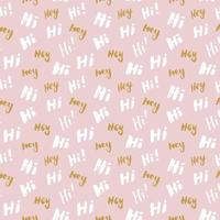 Hi and hey lettering sign seamless pattern. Hand drawn sketched grunge greeting words, grunge textured retro badge, Vintage typography design print, vector illustration