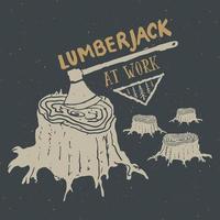 Lumberjack at work Vintage label, Hand drawn sketch, grunge textured retro badge, typography design t-shirt print, vector illustration