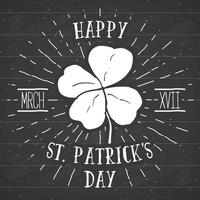 Vintage label, Hand drawn lucky four leaf clover, Happy Saint Patricks Day greeting card, grunge textured retro badge, typography design vector illustration on chalkboard