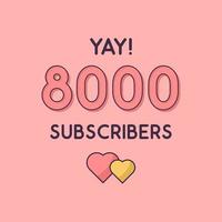 Yay 8000 Subscribers celebration Greeting card for 8k social Subscribers vector