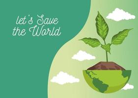 save the world environmental poster with earth planet and plant scene vector