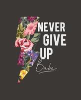 never give up slogan with colorful flowers in thunder bolt shape illustration vector