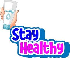 Stay Healthy font with hand holding hand sanitizer product isolated vector