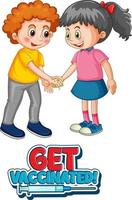 Two kids cartoon character do not keep social distance with Get Vaccinated font isolated on white background vector