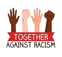 together against racism, with hands in fist and open, black lives matter concept vector