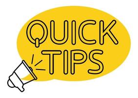 Quick tips. Yellow speech bubble with letters quick tips inside. Helpful idea, solution and trick illustration. Megaphone with speech bubble and outline text. Vector