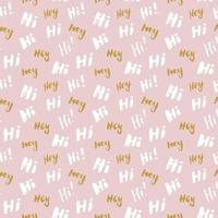 Hi and hey lettering sign seamless pattern. Hand drawn sketched grunge greeting words, grunge textured retro badge, Vintage typography design print, vector illustration