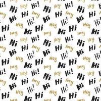 Hi and hey lettering sign seamless pattern. Hand drawn sketched grunge greeting words, grunge textured retro badge, Vintage typography design print, vector illustration