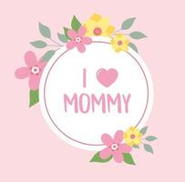 happy mothers day, i love mommy flowers greeting card vector