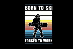 born to ski forced to work color white orange and blue vector