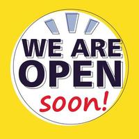 yes, we are open soon, poster vector
