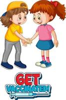 Two kids cartoon character do not keep social distance with Get Vaccinated font isolated on white background vector