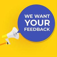 We Want Your Feedback Background. Hand with Megaphone and Speech Bubble Vector Illustration