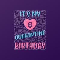 It's my 6 Quarantine birthday. 6 years birthday celebration in Quarantine. vector