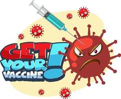 Get your vaccine font banner with syringe and coronavirus cartoon character vector