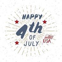 feliz día de la independencia, cuatro de julio, tarjeta de felicitación vintage de estados unidos, celebración de los estados unidos de américa. letras de la mano, ilustración de vector de diseño retro con textura grunge de vacaciones americanas.