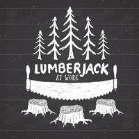 Lumberjack at work Vintage label, Hand drawn sketch, grunge textured retro badge, typography design t-shirt print, vector illustration