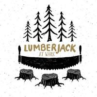 Lumberjack at work Vintage label, Hand drawn sketch, grunge textured retro badge, typography design t-shirt print, vector illustration