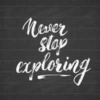 Lettering never Never stop exploring motivational quote. Hand drawn Sketch typographic design sign, Vector Illustration isolated on white background