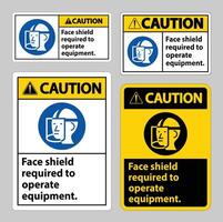 Caution Sign Face Shield Required to Operate Equipment vector