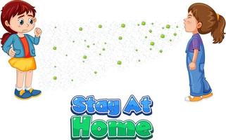 Stay at home font en estilo de dibujos animados con una niña mira a su amiga estornudando aislado sobre fondo blanco. vector