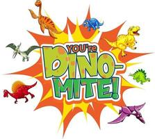 You're Dino Mite word typography with various dinosaur cartoon character vector