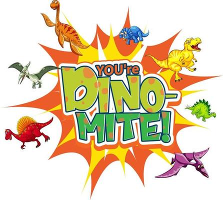 You're Dino Mite word typography with various dinosaur cartoon character