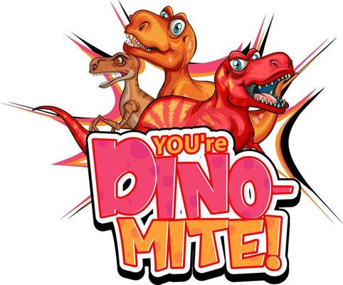 You're Dino Mite word typography with Dinosaur group cartoon character