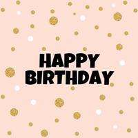 Abstract Happy Birthday Background with Glitter Splash in Modern Style. Vector Illustration