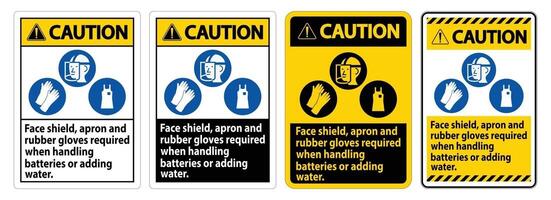 Caution Sign Face Shield, Apron And Rubber Gloves Required When Handling Batteries or Adding Water With PPE Symbols vector