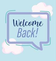 reopening, welcome back speech bubble inscription, clouds sky background vector