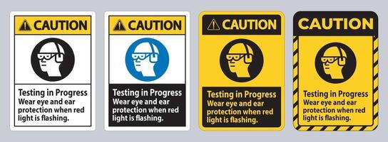 Caution Sign Testing In Progress, Wear Eye And Ear Protection When Red Light Is Flashing vector