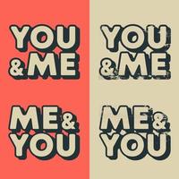 You and Me - Me and You typography for t-shirt, stamp, tee print, applique, fashion slogan, badge, label clothing, jeans, or other printing products. Vector illustration.