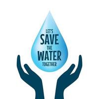 Save The Water. Hands holding drop save water. Concept of eco and world water day. vector