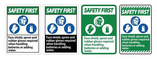 Safety First Sign Face Shield, Apron And Rubber Gloves Required When Handling Batteries or Adding Water With PPE Symbols vector