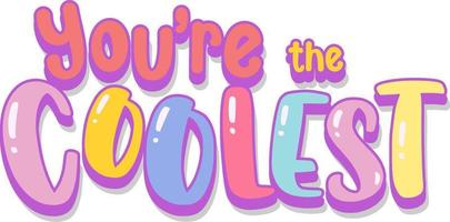 You are the coolest font cartoon text vector